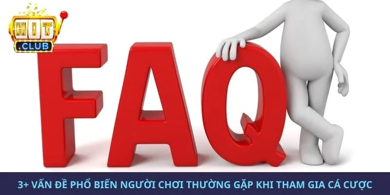 3+ Vấn đề phổ biến người chơi thường gặp khi tham gia cá cược