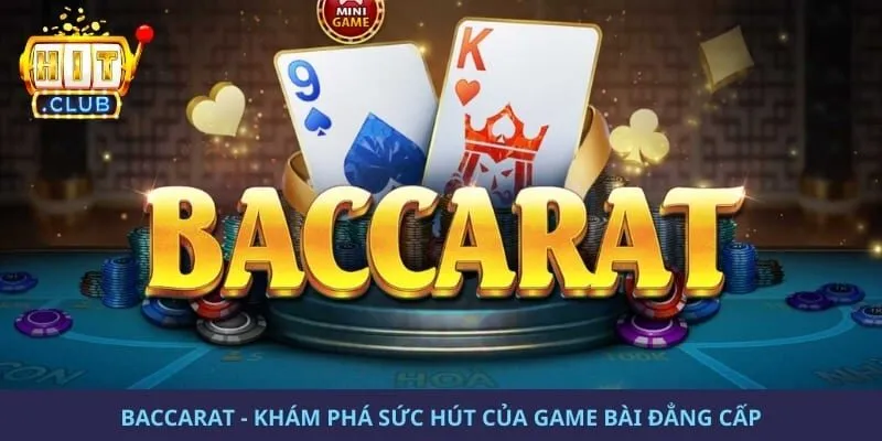 Baccarat - Khám Phá Sức Hút Của Game Bài Đẳng Cấp