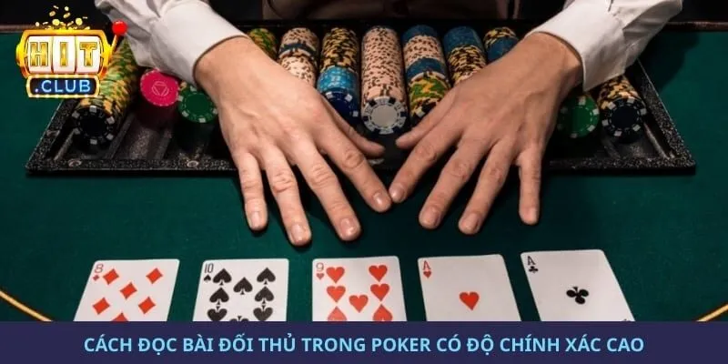 Cách Đọc Bài Đối Thủ Trong Poker Có Độ Chính Xác Cao