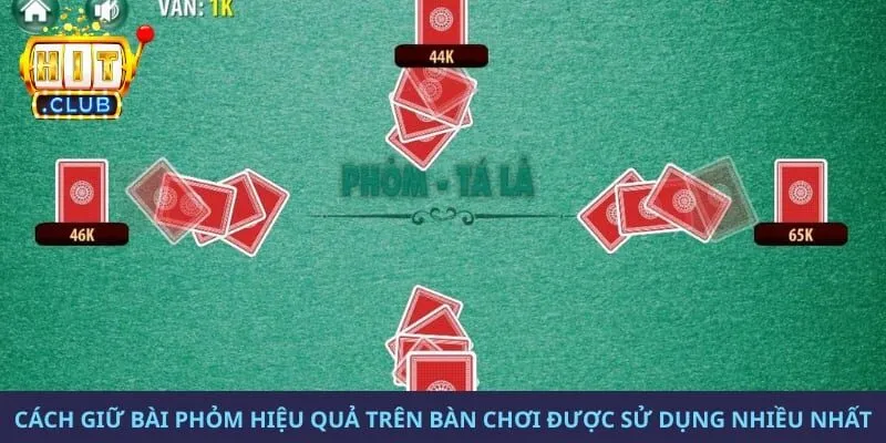 Cách giữ bài Phỏm hiệu quả trên bàn chơi được sử dụng nhiều nhất