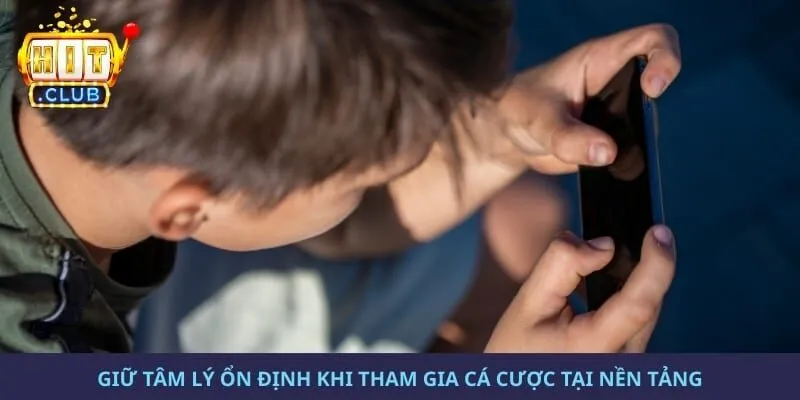 Giữ tâm lý ổn định khi tham gia cá cược tại nền tảng