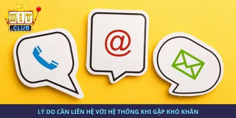 Lý do cần liên hệ với hệ thống khi gặp khó khăn