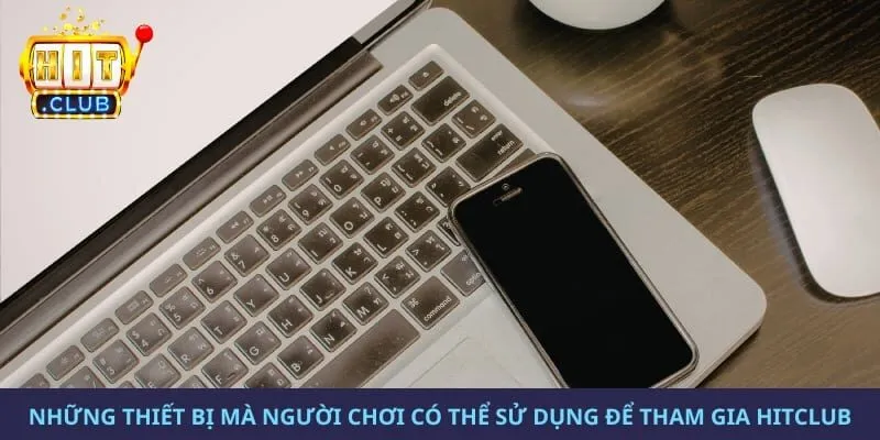Những thiết bị mà người chơi có thể sử dụng để tham gia hitclub