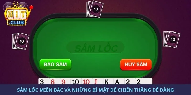 Sâm Lốc Miền Bắc Và Những Bí Mật Để Chiến Thắng Dễ Dàng