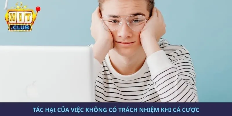 Tác hại của việc không có trách nhiệm khi cá cược