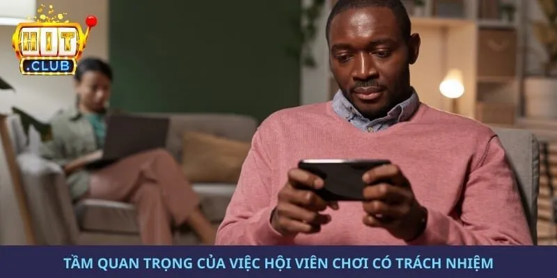 Tầm quan trọng của việc hội viên chơi có trách nhiệm