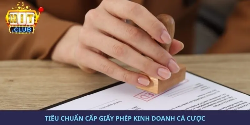 Tiêu chuẩn cấp giấy phép kinh doanh cá cược
