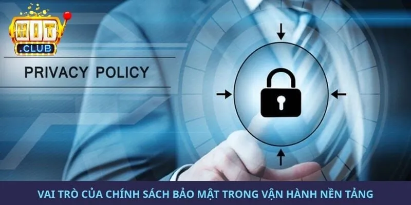 Vai trò của chính sách bảo mật trong vận hành nền tảng
