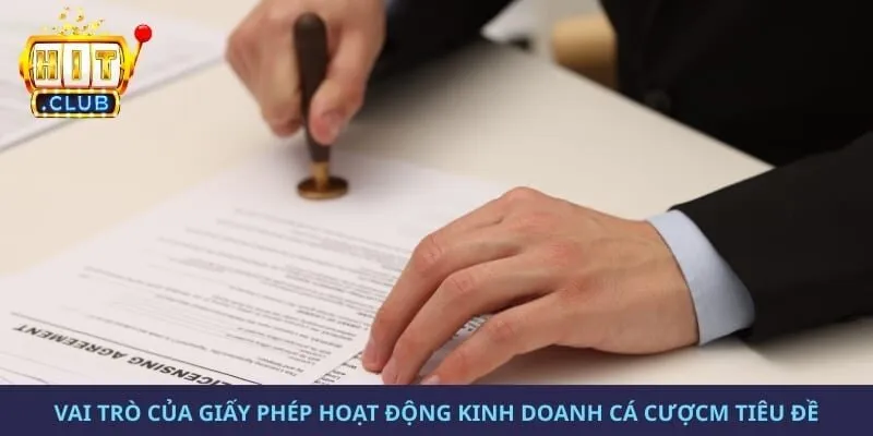 Vai trò của giấy phép hoạt động kinh doanh cá cược